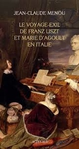 Jean-Claude Menou - Le voyage-exil de Franz Liszt et Marie d'Agoult en Italie (1837-1839).