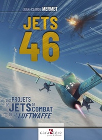Jean-Claude Mermet - Jets 46 - Les projets de jets de combat de la Luftwaffe.