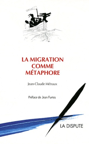 Jean-Claude Métraux - La migration comme métaphore.