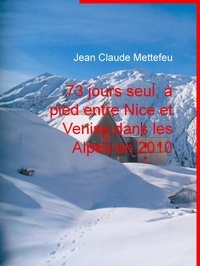 Jean Claude Mettefeu - 73 jours seul, à pied entre Nice et Venise dans les Alpes en 2010.