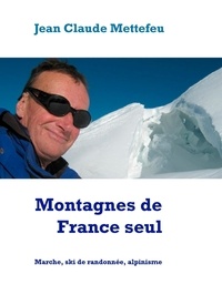 Jean Claude Mettefeu - Montagnes de France seul - Marche, ski de randonnée, alpinisme.