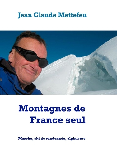 Montagnes de France seul. Marche, ski de randonnée, alpinisme