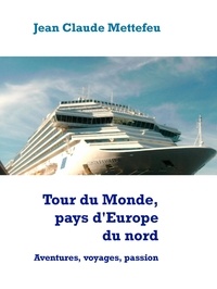 Jean Claude Mettefeu - Tour du Monde, pays d'Europe du nord - Aventures, voyages, passion.