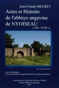 Jean-Claude Meuret - Actes et histoire de l'abbaye angevine Nyoiseau (1109 - XVIIIe siècle).