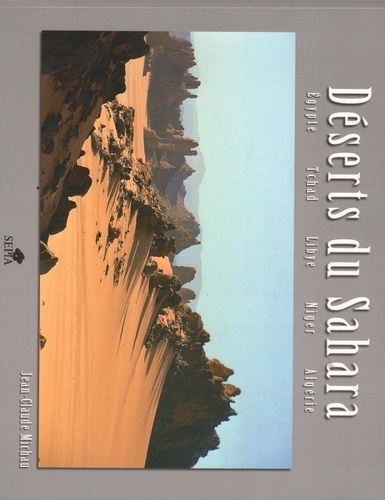 Jean-Claude Michau - Déserts du Sahara - Egypte, Tchad, Libye, Niger, Algérie.