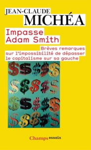 Jean-Claude Michéa - Impasse Adam Smith - Brèves remarques sur l'impossibilité de dépasser le capitalisme sur sa gauche.