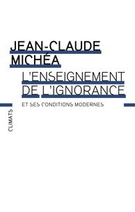 Jean-Claude Michéa - L'enseignement de l'ignorance et ses conditions modernes.