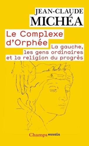 Le Complexe d'Orphée. La gauche, les gens ordinaires et la religion du progrès