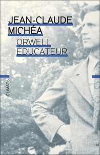 Jean-Claude Michéa - Orwell éducateur.