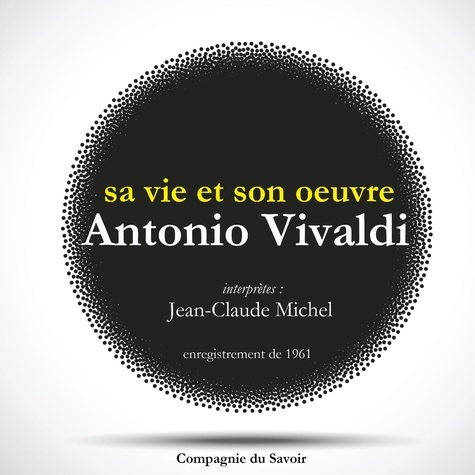 Jean-Claude Michel - Antonio Vivaldi : sa vie et son oeuvre.