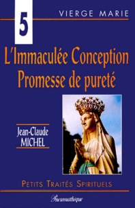 Jean-Claude Michel - L'Immaculee Conception. Promesse De Purete.