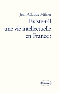 Jean-Claude Milner - Existe-t-il une vie intellectuelle en France ?.