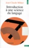 Jean-Claude Milner - Introduction à une science du langage.