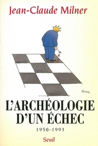 Jean-Claude Milner - L'archéologie d'un échec, 1950-1993.