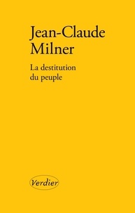 Jean-Claude Milner - La destitution du peuple.