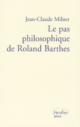 Jean-Claude Milner - Le pas philosophique de Roland Barthes.