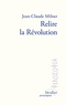 Jean-Claude Milner - Relire la Révolution.