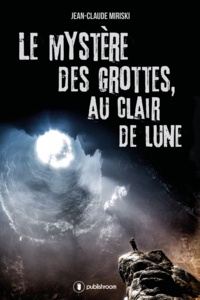Jean-Claude Miriski - Le mystère des grottes, au clair de lune.