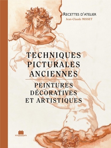 Jean-Claude Misset - Techniques Picturales Anciennes. Peintures Decoratives Et Artistiques.