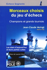 Jean-Claude Moingt - Morceaux choisis du jeu d'échecs - Champions et grands tournois.