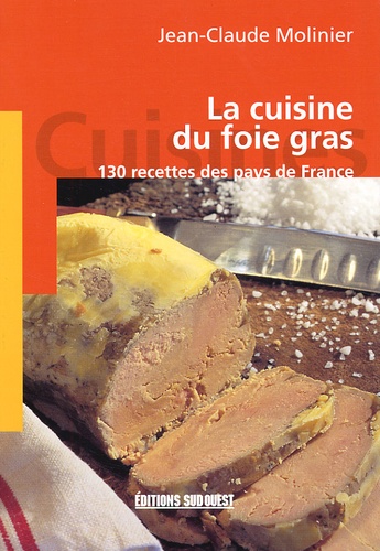 Jean-Claude Molinier - La cuisine du foie gras - 130 recettes des pays de France.
