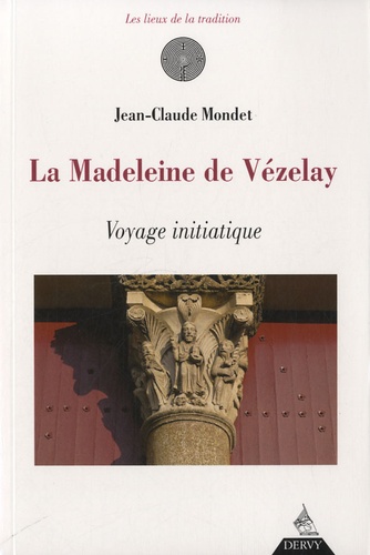 La Madeleine de Vezelay. Voyage initiatique