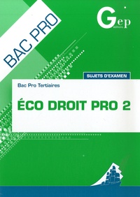 Jean-Claude Monnot - Eco Droit pro 2 - Bac pro tertiaires-sujets d'examen.