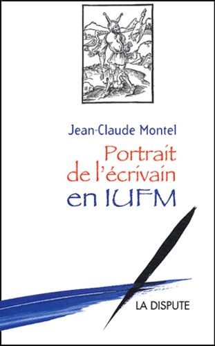 Jean-Claude Montel - Portrait de l'écrivain en IUFM.