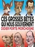 Jean-Claude Morchoisne et Didier Porte - Ces grosses bêtes qui nous gouvernent.