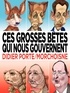 Jean-Claude Morchoisne et Didier Porte - Ces grosses bêtes qui nous gouvernent.