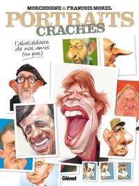 Jean-Claude Morchoisne et François Morel - Portraits crachés - L'abécédaire de nos amis (ou pas).