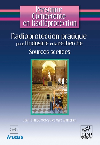 Radioprotection pratique pour l'industrie et la recherche. Sources scellées et générateurs de rayonnements X