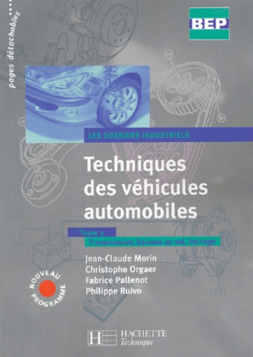 Jean-Claude Morin et Christophe Orgaer - Techniques des véhicules automobiles BEP - Tome 2, Transmission, liaisons au sol, freinage.
