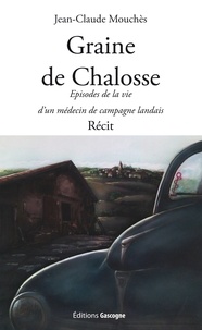 Jean-Claude Mouchès - Graine de Chalosse - Episodes de la vie d'un médecin de campagne landais.