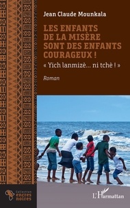 Jean claude Mounkala - Les enfants de la misère sont des enfants courageux ! - « Yich lanmizè… ni tchè ! ».