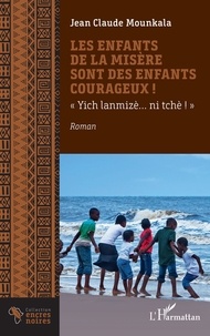 Jean-Claude Mounkala - Les enfants de la misère sont des enfants courageux ! - « Yich lanmizè… ni tchè ! ».