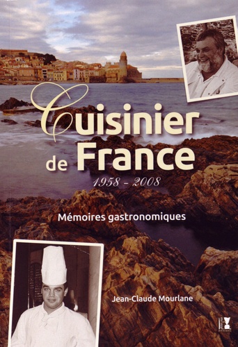 Jean-Claude Mourlane - Cuisinier de France (1958-2008) - Mémoires gastronomiques.