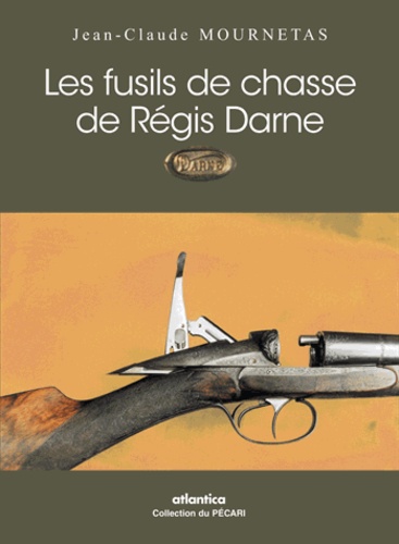 Jean-Claude Mournetas - Les fusils de chasse de Régis Darne.