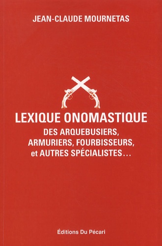 Lexique onomastique des arquebusiers, armuriers, fourbisseurs, et autres spécialistes...