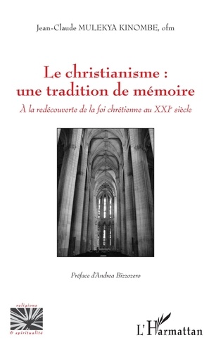 Jean-Claude Mulekya Kinombe - Le christianisme : une tradition de mémoire - A la redécouverte de la foi chrétienne au XXIe siècle.