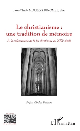 Le christianisme : une tradition de mémoire. A la redécouverte de la foi chrétienne au XXIe siècle