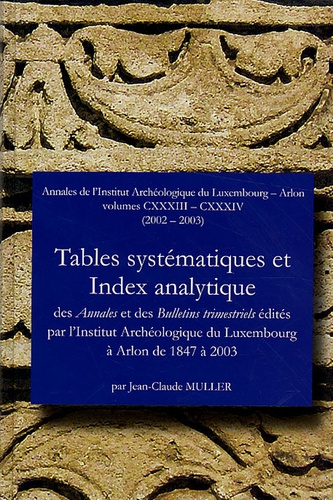 Jean-Claude Muller - Tables systématiques et Index analytique des Annales et des Bulletins trimestriels édités de 1847 à 2003 - Volumes 133-134 (2002-2003).