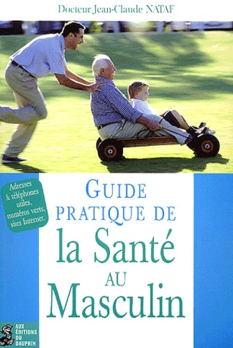 Jean-Claude Nataf - Guide Pratique De La Sante Au Masculin.