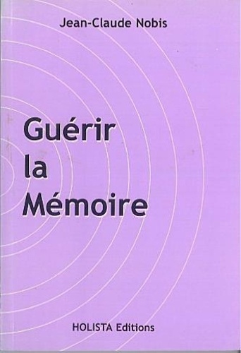 Jean-Claude Nobis - Guerir La Memoire.