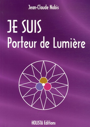 Jean-Claude Nobis - "Je suis" Porteur de Lumière - Invitation à entrer dans l'ère nouvelle.
