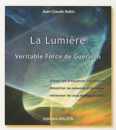 Jean-Claude Nobis - La Lumière - Véritable Force de Guérison.