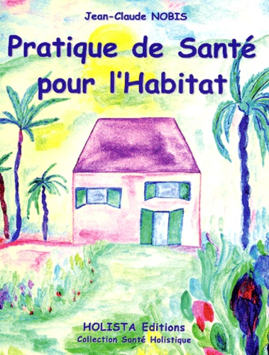 Jean-Claude Nobis - Pratique De Sante Pour L'Habitat.
