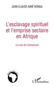 L'esclavage spirituel et l'emprise sectaire en Afrique : le cas du Cameroun