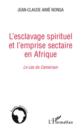 L'esclavage spirituel et l'emprise sectaire en Afrique : le cas du Cameroun