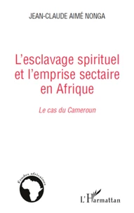L'esclavage spirituel et l'emprise sectaire en Afrique : le cas du Cameroun